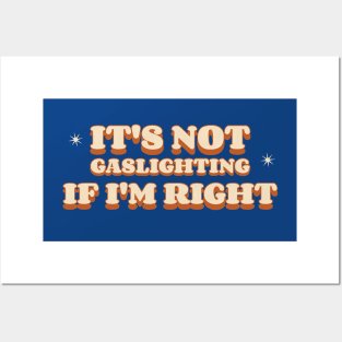 It's Not Gaslighting If I'm Right Posters and Art